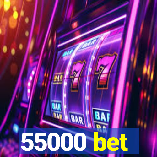 55000 bet